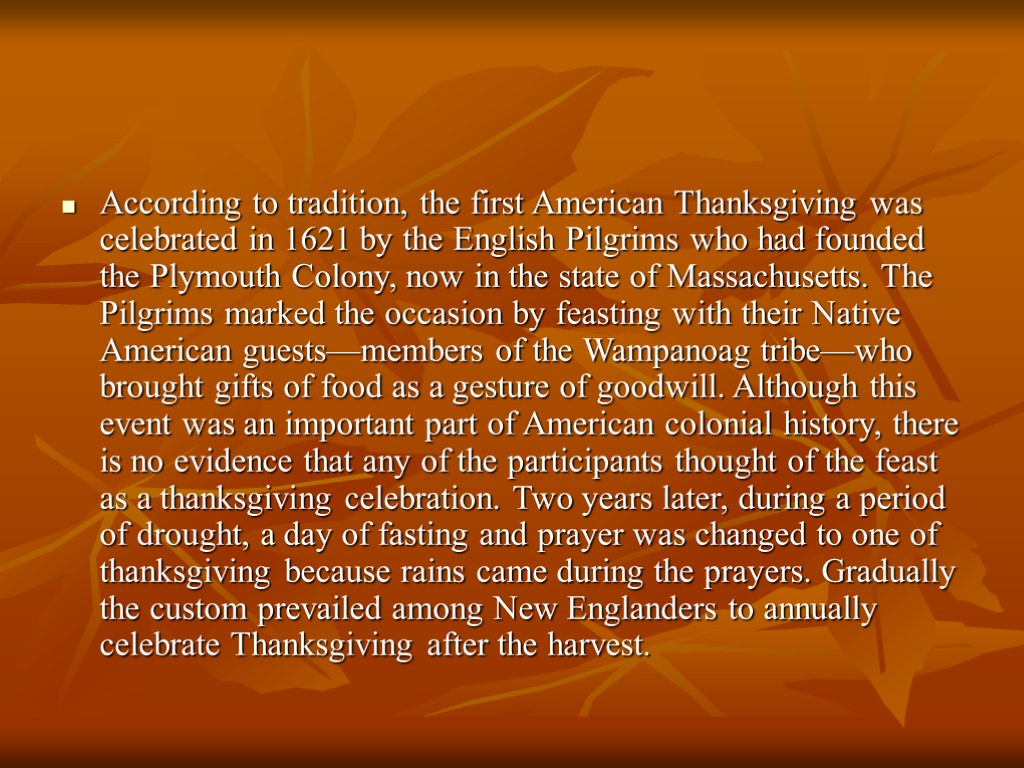 According to tradition, the first American Thanksgiving was celebrated in 1621 by the English
